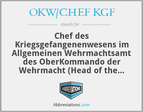 OKW/CHEF KGF - Chef des Kriegsgefangenenwesens im Allgemeinen Wehrmachtsamt des OberKommando der Wehrmacht (Head of the Prisoner Of War Department of the Wehrmacht)